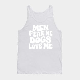 Men Fear Me Dogs Love Me Tank Top